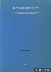 Hendrickx, Laurie - How versus how often. The role of scenario information and frequency information in risk judgment and risky decision making