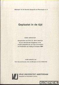Kouwenhoven, A.O. - e.a. - Geplaatst in de tijd. Liber amoricum. Aangeboden aan prof. Dr. M. W. Heslinga bij zijn afscheid als hoogleraar in de sociale geografie aan de Vrije Universiteit te Amsterdam op vrijdag 12 oktober 1984. Bijdragen tot de sociale Geografie en Planologie
