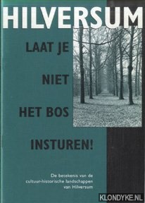 Aggelen, Kees van & Fred Repko - Hilversum. Laat je niet het bos insturen! De betekenis van de cultuur-historische landschappen van Hilversum