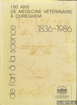 Pastoret, P.P. & G. Mees & M. Mammerickx (publie sous la direction de) - De l'art a la science ou 150 ans de medecine veterinaire a Cureghem