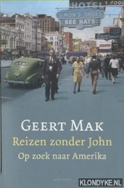 Mak, Geert - Reizen zonder John. Op zoek naar Amerika