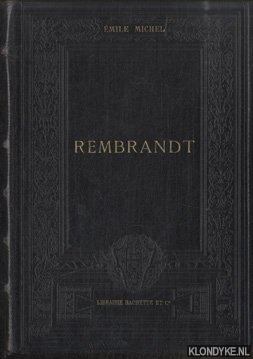 Michel, mile - Rebrandt sa vie, son oeuvre et son temps. Ouvrage contenant 343 rproductions directes d'aprs les oeuvres du maitre.
