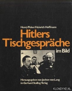 Picker, Henry & Heinrich Hoffmann - Hitlers Tischgesprache im Bild