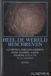 Janssen, Tj.H. (redactie) - Heel De Wereld Beschreven. Lucretius, Philo en anderen over kosmos, aarde en mens