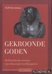 Strootman, Rolf - Gekroonde Goden. Hellenistische vorsten van Alexander tot Kleopatra