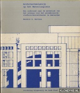 Matthes, Hendrik G. - Architectenlatijn op het Waterlooplein. Een onderzoek naar de esthetiek van het onderwerp voor het gecombineerde stadhuis/muziektheater te Amsterdam