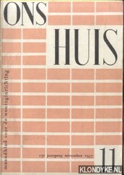Diverse auteurs - Ons huis. Maandblad voor de woninginrichting. Vakblad voor de meubelhandel, meubelmakerij, meubelindustrie, architectuur, behangerij-stofferderij en detailhandel in woningtextiel - 15e jaargang No. 11 - November 1957