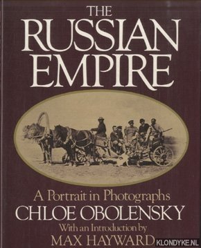 Obolensky, Chloe & Max Hayward (introduction) - The Russian Empire: A portrait in photographs