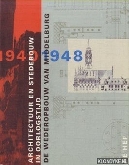 Bosma, Kees (redactie) - Architectuur en stedebouw in oorlogstijd. De wederopbouw van Middelburg 1940-1948