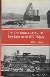 The Tay Bridge Disaster. New Light on the 1879 Disaster - Thomas, John