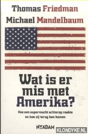 Friedman, Thomas & Michael Mandelbaum - Wat is er mis met Amerika? Hoe een supermacht achterop raakte en hoe zij terug kan komen