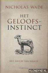 Wade, Nicholas - Het Geloofsinstinct. Het Succes Van Religie