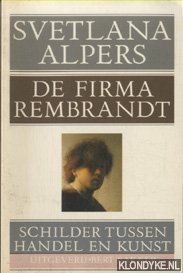 Alpers, Svetlana - De firma Rembrandt. Schilder tussen handel en kunst.