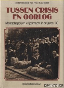 Teitler, Prof. dr. G. - Tussen crisis en oorlog. Maatschappij en krijgsmacht in de jaren '30