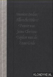 Bodar, Antoine & Albrecht Durer - Passie van Jezus Christus. Lijden van de Zoon Gods