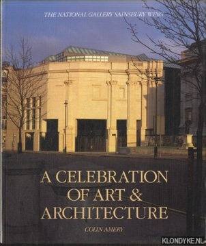 Amery, Colin - A Celebration of Art and Architecture. National Gallery Sainsbury Wing