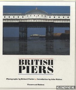 Fischer, Richard (photographs by) & John Walton (introduction by) - British Piers