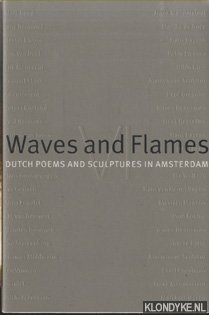 Boer-Gilberg, Karla de (compilation) & Saskia de Boer (photographs) - Waves and Flames IV: Dutch poems and sculptures in Amsterdam.