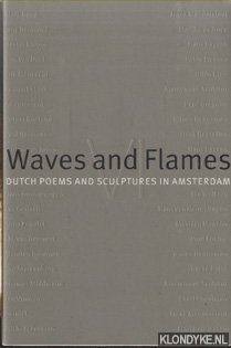 Boer-Gilberg, Karla de (compilation) & Saskia de Boer (photographs) - Waves and Flames IV: Dutch poems and sculptures in Amsterdam.