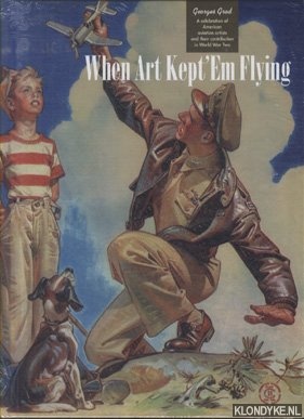 Grod, Georges - When Art Kept 'Em Flying. A Celebration of American Aviation Artists and Their Contribution in World War Two