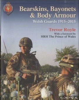 Royle, Trevor - Bearskins, Bayonets & Body Armour. Welsh Guards, 1915-2015