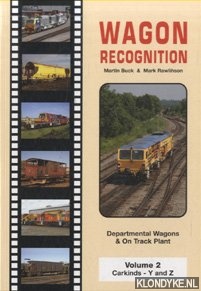 Buck, Martin & Mark Rawlinson - Wagon Recognition. Departmental Wagons & on Track Plant. Volume 2: Carkinds - Y and Z