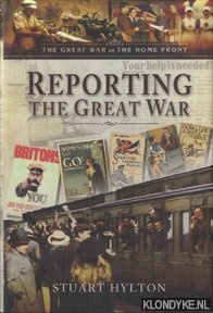 Hylton, Stuart - Reporting the Great War. News from the Home Front