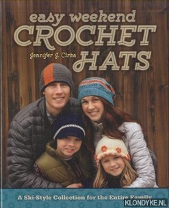 Cirka, Jennifer J. - Easy Weekend Crochet Hats. A Ski-Style Collection for the Entire Family