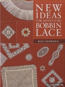 Snowden, Roz - New Ideas for Miniature Bobbin Lace