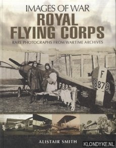 Smith, Alistair - Royal Flying Corps. Rare photographs from wartime archives