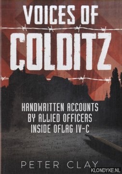 Clay, Peter - Voices of Colditz. Handwritten accounts by Allied Forces insode oflag IV-C