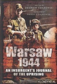Czajkowski, Zbigniew - Warsaw 1944. An Insurgent's Journal of the Uprising Written by Zbigniew Czajkowski