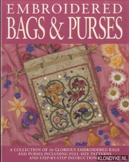 Moody, Heather - Embroidered Bags And Purses. A collection of 16 glorious embroidered bags and purses including full size patterns and step-by-step instructions