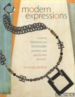 Dasilva, Fernando - Modern Expressions. Creating Fabulous And Fashionable Jewelry With Easy-To-Find Elements