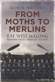 Brooks, Robin - From Moths to Merlins. RAF West Malling: Premier Night Fighter Station