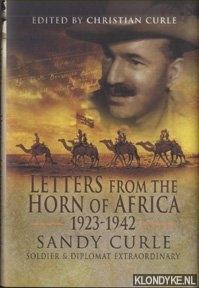 Curle, Christian - Letters from the Horn of Africa 1923-1945. Sandy Curle, Soldier and Diplomat Extraordinary