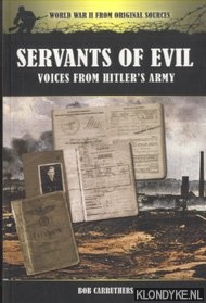 Carruthers, Bob - Servants of Evil. Voices from Hitler's Army