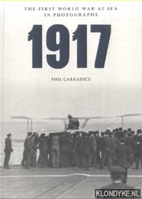 Carradice, Phil - The First World War at Sea in Photographs 1917