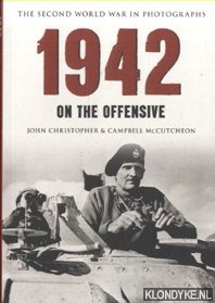 Christopher, John & Campbell McCutcheon - The Second World War in Photographs. 1942: On the Offensive