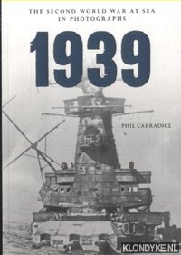 Carradice, Phil - The Second World War at Sea in Photographs 1939