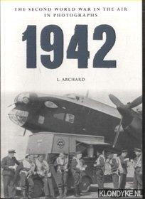 Archard, L. - The Second World War in the air in Photographs 1942