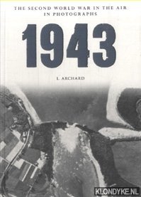 Archard, L. - The Second World War in the air in Photographs 1943