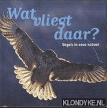 Haan, N. de - Wat vliegt daar? Vogels in onze natuur