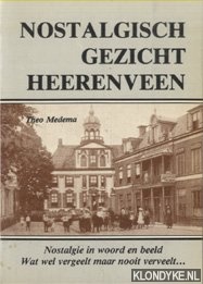 Medema, Theo - Nostalgisch gezicht Heerenveen. Nostalgie in woord en beeld. Wat wel vergeelt maar nooit verveelt. . .