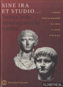 Ahlheid, F. & M.M. van Assendelft & H.A. Derix & A. Jansen & P.Th. De Vos - Sine ira et studio... Tacitus in de historiografische traditie