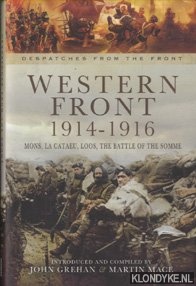 Grehan, John & Martin Mace - Western Front 1914-1916. Mons, La Cataeu, Loos, The Battle of the Somme