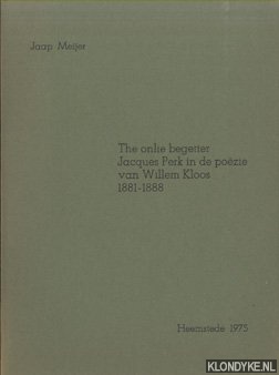 Meijer, Jaap - The onlie begetter Jacques perk in de poezie van Willem Kloos 1881-1888