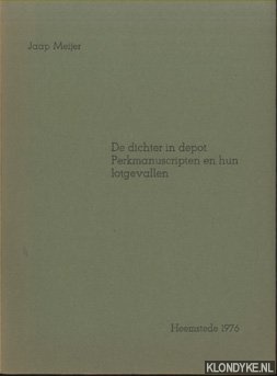 Meijer, Jaap - De dichter in depot. Perkmanuscripten en hun lotgevallen