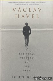 Havel, Vaclav - Vaclav Havel. A Political Tragedy in Six Acts