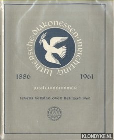 Diverse auteurs - Luthersche Diakonessen Inrichting 1886-1961. Jubileumnummer. Tevens verslag over het jaar 1960